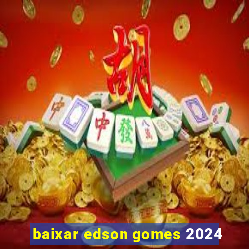 baixar edson gomes 2024